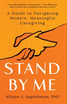 Stand by me - a guide to navigating modern, meaningful caregiving