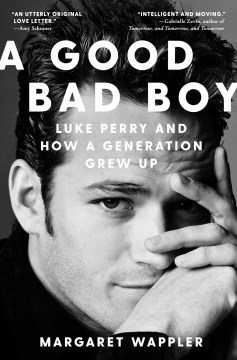 A Good Bad Boy - Luke Perry and How a Generation Grew Up