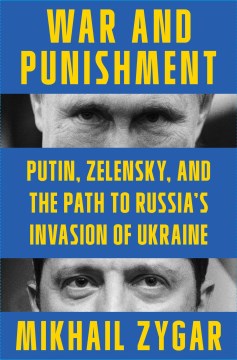 War and Punishment - Putin, Zelensky, and the Path to Russia's Invasion of Ukraine