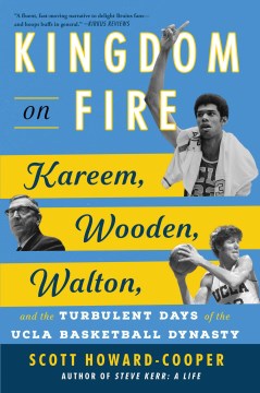 Kingdom on fire - Kareem, Wooden, Walton, and the turbulent days of the UCLA basketball dynasty