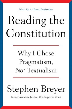 Reading the Constitution - Why I Chose Pragmatism, Not Textualism