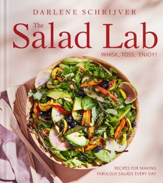 The Salad Lab - Whisk, Toss, Enjoy!- Recipes for Making Fabulous Salads Every Day