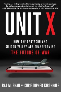 Unit X - How the Pentagon and Silicon Valley Are Transforming the Future of War