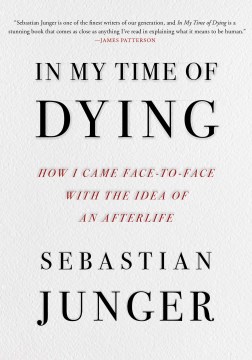 In My Time of Dying - How I Came Face to Face With the Idea of an Afterlife
