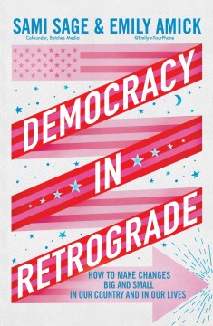 Democracy in Retrograde - How to Make Changes Big and Small in Our Country and in Our Lives