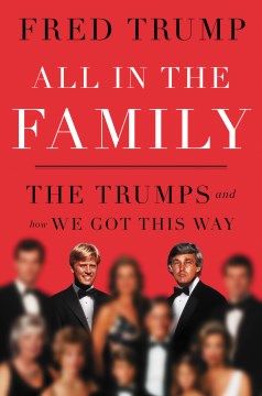 All in the Family - The Trumps and How We Got This Way