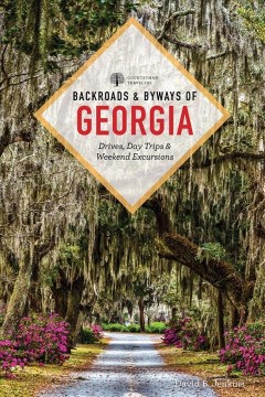 Backroads & Byways of Georgia - Drives, Day Trips & Weekend Excursions