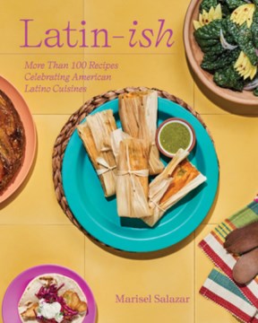 Latin-ish - More Than 100 Recipes Celebrating American Latino Cuisines