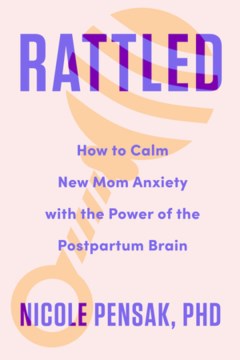 Rattled - How to Calm New Mom Anxiety With the Power of the Postpartum Brain