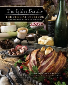 The Elder Scrolls: The Official Cookbook: Recipes from Skyrim, Morrowind, and Across Tamriel
