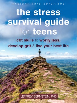 Cover image for `The Stress Survival Guides for Teens: CBT Skills to Worry Less, Develop Grit & Live Your Best Life`