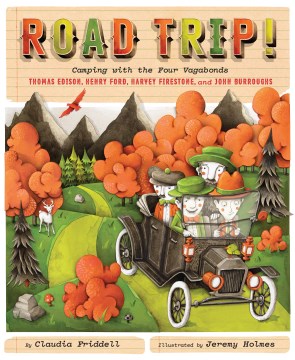 Road trip! - camping with the four vagabonds - Thomas Edison, Henry Ford, Harvey Firestone, and John Burroughs