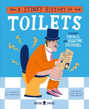 A stinky history of toilets / Flush With Fun Facts and Disgusting Discoveries