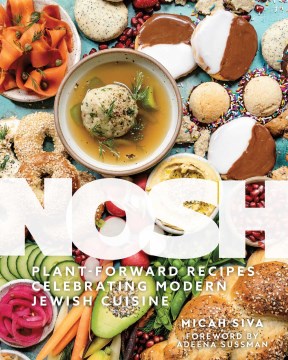 Nosh - Plant-forward Recipes Celebrating Modern Jewish Cuisine