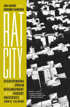 Rat City - Overcrowding and Urban Derangement in the Rodent Universes of John B. Calhoun