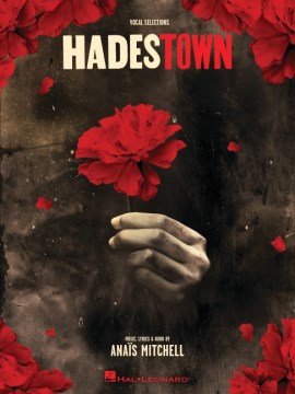 Hadestown / music, lyrics, and book by Anais Mitchell