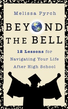 Beyond the Bell - 12 Lessons for Navigating Your Life After High School