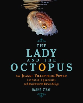 The lady and the octopus - how Jeanne Villepreux-Power invented aquariums and revolutionized marine biology