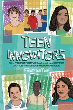 Teen Innovators - Nine Young People Engineering a Better World With Creative Inventions
