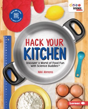 Title - Hack Your Kitchen : Discover A World of Food Fun With Science Buddies