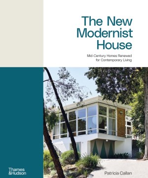 The New Modernist House- Mid-Century Homes Renewed for Contemporary Living