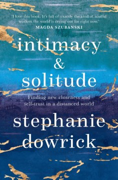 Intimacy and Solitude - Finding New Closeness and Self-trust in a Distanced World