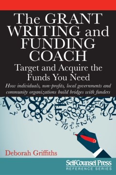 The Grant Writing and Funding Coach : Target and Acquire the Funds You Need : How Individuals, Non-profits, Local Governments and Community Organizations Build Bridges with Funders
