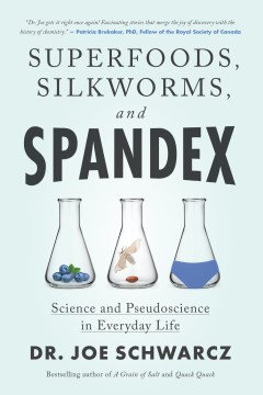 Superfoods, Silkworms, and Spandex - Science and Pseudoscience in Everyday Life
