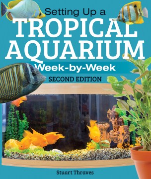 Setting up a Tropical Aquarium : week-by-week