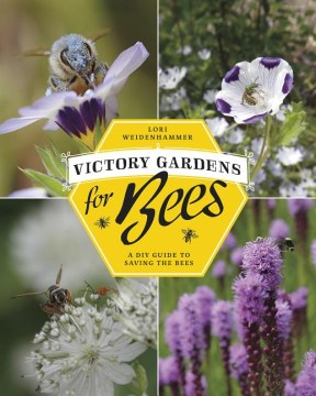 Victory-gardens-for-bees-:-a-DIY-guide-to-saving-the-bees