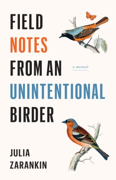 Field Notes From an Unintentional Birder: A Memoir