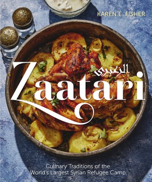Zaatari - Culinary Traditions of the World's Largest Syrian Refugee Camp