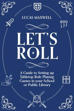 Let's Roll - A Guide to Setting Up Tabletop Role-Playing Games in Your School or Public Library