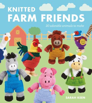 Knitted Farm Friends - 20 Adorable Animals to Make