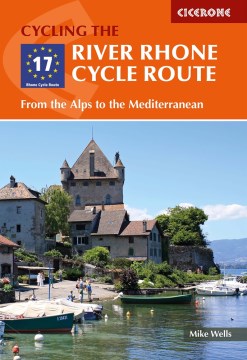 The River Rhone Cycle Route - From the Alps to the Mediterranean