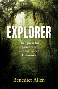 Explorer - The Quest for Adventure and the Great Unknown