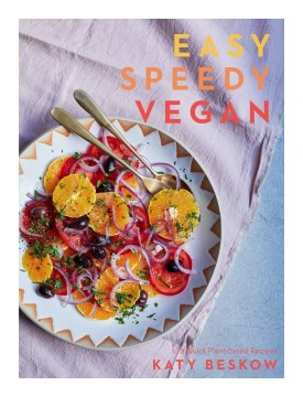 Easy Speedy Vegan - 100 Quick Plant-based Recipes