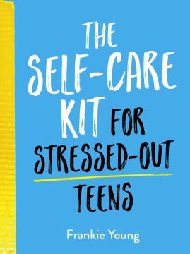 The Self-Care Kit for Stressed Out Teens