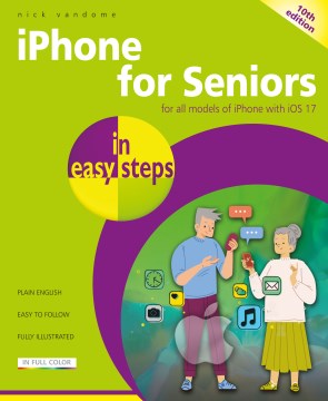 iPhone for seniors in easy steps - covers all iPhones with iOS 17