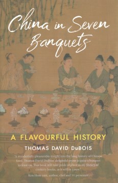 China in Seven Banquets - A Flavourful History