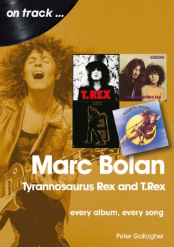 Marc Bolan, Tyrannosaurus Rex and T. Rex - every album, every song