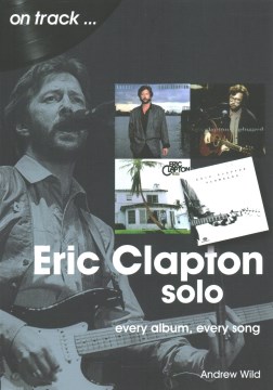 Eric Clapton Solo - Every Album, Every Song