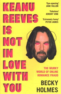 Keanu Reeves is not in love with you - the murky world of online romance fraud