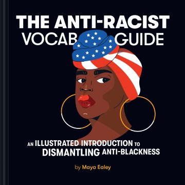 The anti-racist vocab guide - an illustrated introduction to dismantling anti-Blackness