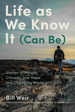 Life As We Know It Can Be - Stories of People, Climate, and Hope in a Changing World