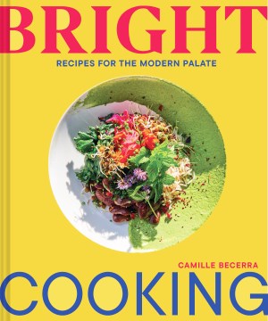 Bright cooking - recipes for the modern palate
