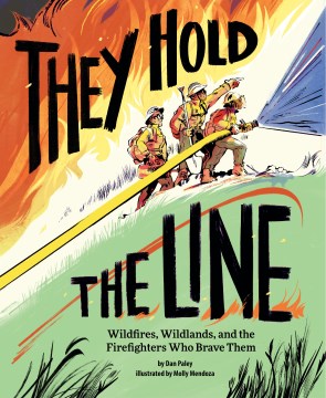 They hold the line - wildfires, wildlands, and the firefighters who brave them