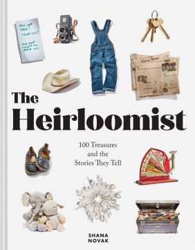 The Heirloomist - 100 Treasures and the Stories They Tell