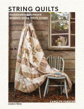 String quilts - sustainable patchwork projects using fabric scraps