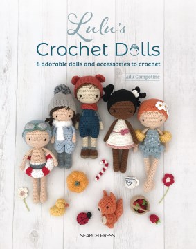 Lulu's Crochet Dolls - 8 Adorable Dolls and Accessories to Crochet